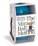 The Miracle Ball Method: Relieve Your Pain, Reshape Your Body, Reduce Your Stress [2 Miracle Balls Included] (Paperback)