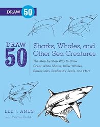 Draw 50 Sharks, Whales, and Other Sea Creatures: The Step-by-Step Way to Draw Great White Sharks, Killer Whales, Barracudas, Seahorses, Seals, and More...
