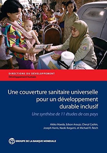 Une couverture sanitaire universelle pour un développement durable inclusif: Une synthèse de 11 études de cas pays (Directions in Development) (French Edition)