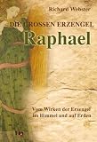 Produkt-Bild: Raphael Die gro&szlig;en Erzengel - Vom Wirken der Erzengel im Himmel und auf Erden
