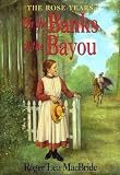 On the Banks of the Bayou[LH CHAPTER ROSE YEARS #07 ON T][Paperback]