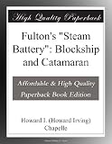Fulton s Steam Battery : Blockship and Catamaran