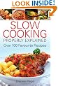 Slow Cooking Properly Explained: Over 100 Favourite Recipes