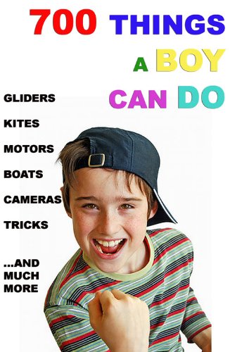 700 Things A Boy Can Do – How To Construct 