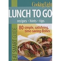 Cooking Light Eat Smart Guide: Lunch to Go: 80 Simple, Satisfying, Time-saving Recipes