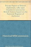 Private papers of British diplomats 1782-1900