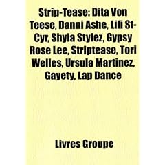 Strip-Tease: Dita Von Teese, Danni Ashe, Lili St-Cyr, Shyla Stylez, Gypsy Rose Lee, Striptease, Tori Welles, Ursula Martinez, Gayet