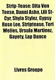 Strip-Tease: Dita Von Teese, Danni Ashe, Lili St-Cyr, Shyla Stylez, Gypsy Rose Lee, Striptease, Tori Welles, Ursula Martinez, Gayet