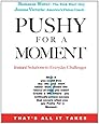 Pushy For a Moment - Instant Solutions to Everyday Challenges