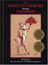 The Kansas City Barbeque Society Cookbook: Barbeque...It's Not Just for Breakfast Anymore