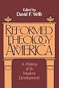 Reformed Theology in America: A History of Its Modern Developments