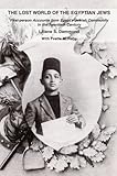 The Lost World of the Egyptian Jews: First-person Accounts from Egypt's Jewish Community In the Twentieth Century