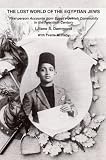 The Lost World of the Egyptian Jews: First-person Accounts from Egypts Jewish Community In the Twentieth Century