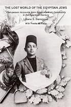 The Lost World of the Egyptian Jews: First-person Accounts from Egypt's Jewish Community In the Twentieth Century