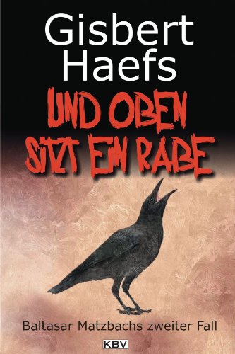 Und oben sitzt ein Rabe: Baltasar Matzbachs zweiter Fall (German Edition)