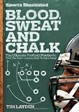 Sports Illustrated Blood, Sweat and Chalk: The Ultimate Football Playbook: How the Great Coaches Built Today's Game