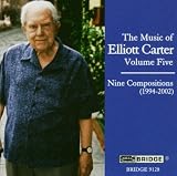 The Music of Elliott Carter, Volume Five - Nine Compositions (1994-2002)