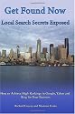 Get Found Now! Local Search Secrets Exposed: Learn How to Achieve High Rankings in Google, Yahoo and Bing (Volume 1)