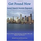 Get Found Now! Local Search Secrets Exposed: Learn How to Achieve High Rankings in Google, Yahoo and Bing (Volume 1)