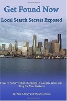 Get Found Now! Local Search Secrets Exposed: Learn How to Achieve High Rankings in Google, Yahoo and Bing (Volume 1)
