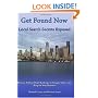 Get Found Now! Local Search Secrets Exposed: Learn How to Achieve High Rankings in Google, Yahoo and Bing