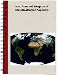 Iran: Arms and Weapons of Mass Destruction Suppliers (Congressional Research Service)