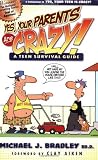 Yes, Your Parents Are Crazy!: A Teen Survival Guide