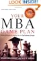 Your MBA Game Plan: Proven Strategies for Getting Into the Top Business Schools
