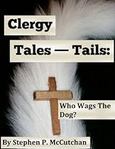 Clergy Tales--Tails: Who Wags the Dog Clergy Tales--Tails: Who Wags the Dog