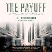 The Payoff: Why Wall Street Always Wins | [Jeff Connaughton]