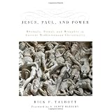 Jesus, Paul, and Power: Rhetoric, Ritual, and Metaphor in Ancient Mediterranean Christianity