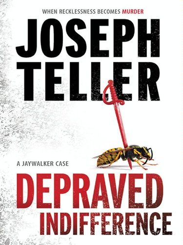 Depraved Indifference (A Jaywalker Case), by Joseph Teller Depraved Indifference (A Jaywalker Case), by Joseph Teller