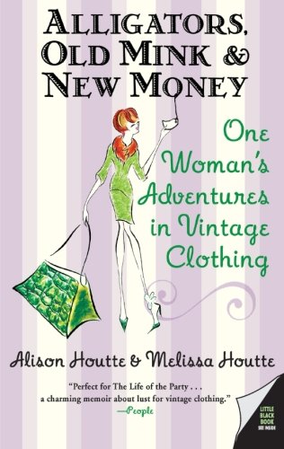Alligators, Old Mink & New Money: One Woman's Adventures in Vintage Clothing