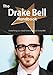 The Drake Bell Handbook - Everything You Need to Know about Drake Bell
