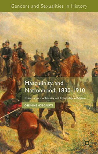 Masculinity and Nationhood, 1830-1910: Constructions of Identity and Citizenship in Belgium (Genders and Sexualities in History)
