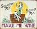 Squeeze Me Stomp Me Make Me Wine Distressed Retro Vintage Tin Sign - 13x16 , 16x13