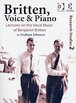Britten, Voice and Piano: Lectures on the Vocal Music of Benjamin Britten (Guildhall Research Studies)