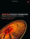 Adaptive Project Framework: Managing Complexity in the Face of Uncertainty
