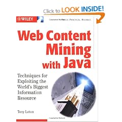 Web Content Mining with Java: Techniques for Exploiting the World Wide Web
