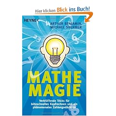 Mathe-Magie: Verbl�ffende Tricks f�r blitzschnelles Kopfrechnen und ein ph�nomenales Zahlenged�chtnis
