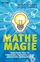 Mathe-Magie: Verbl�ffende Tricks f�r blitzschnelles Kopfrechnen und ein ph�nomenales Zahlenged�chtnis