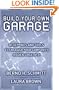 Build Your Own Garage: Blueprints and Tools to Unleash Your Company's Hidden Creativity