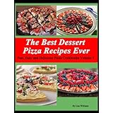 The Best Dessert Pizza Recipes (Fast, Easy and Delicious Pizza Cookbooks)