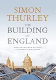 The building of England : how the history of England has shaped our buildings