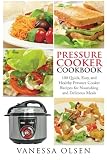 Pressure Cooker Cookbook: 100 Quick, Easy, and Healthy Pressure Cooker Recipes for Nourishing and Delicious Meals (Pressure Cooker Recipes, Pressure Cooker) (Volume 1)