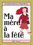 Ma m�re � la f�te : Ma m�re est invit�e ; Un cadeau pour ma m�re ; Ma m�re m'adore