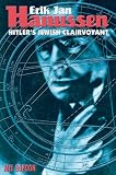 Erik Jan Hanussen: Hitler`s Jewish Clairvoyant