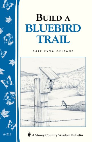 Build a Bluebird Trail: Storey's Country Wisdom Bulletin A-213 (Storey Country Wisdom Bulletin, a-213)