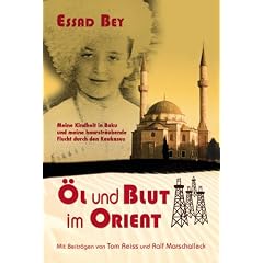 �l und Blut im Orient: Meine Kindheit in Baku und meine haarstr�ubende Flucht durch den Kaukasus