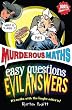 Easy Questions, Evil Answers (Murderous Maths)